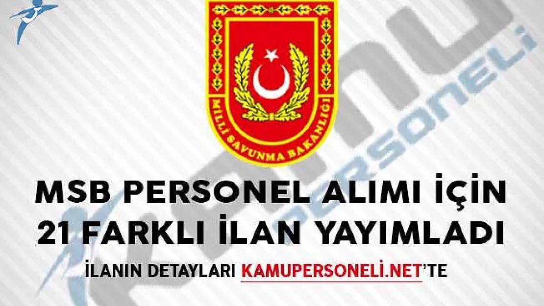 MSB Personel Alımı İçin 21 Farklı İlan Yayımladı!