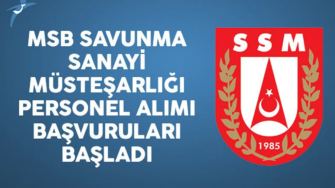 MSB Savunma Sanayi Müsteşarlığı Personel Alımı Başvuruları Başladı