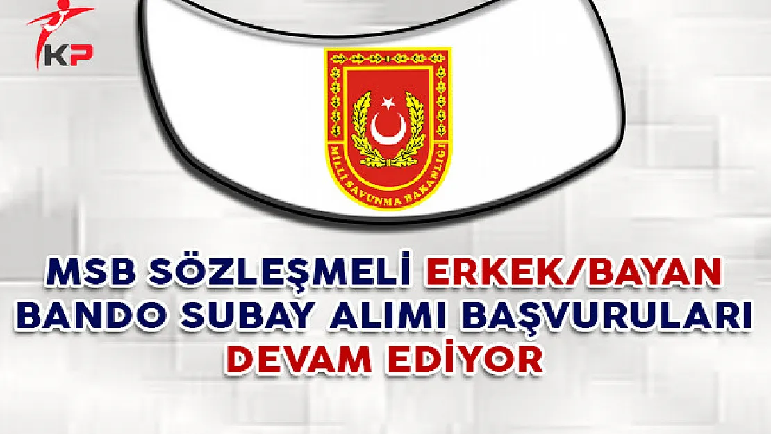 MSB Sözleşmeli Bando Subay Alımı Başvuruları Devam Ediyor