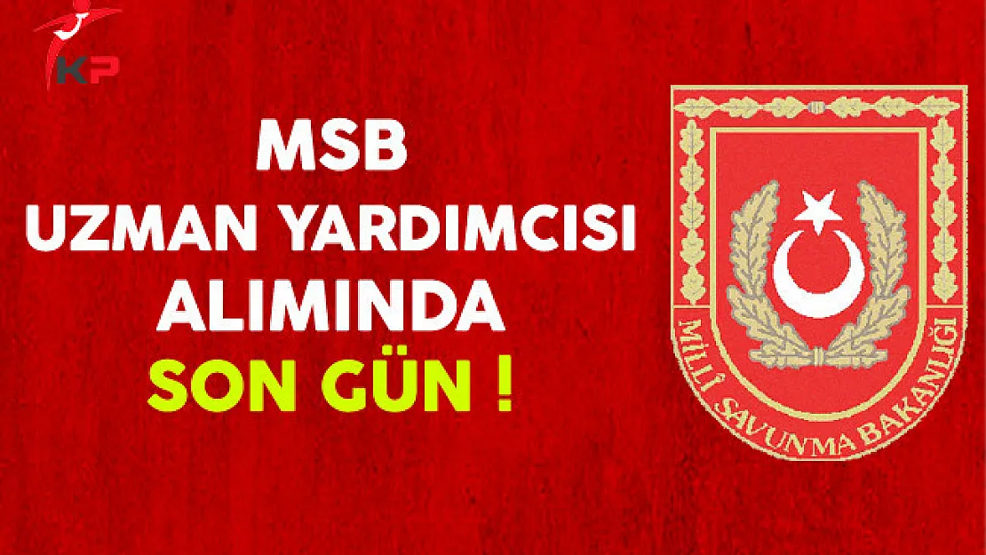 MSB Uzman Yardımcısı Alımı Başvurularında Son Gün !