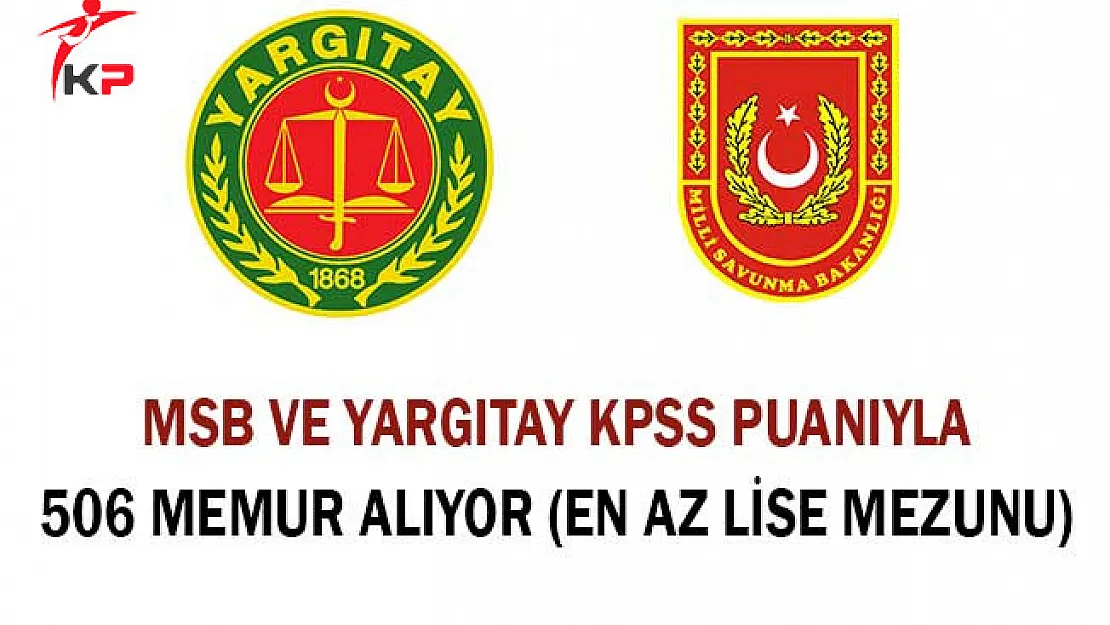 MSB ve Yargıtay KPSS Puanıyla 506 Memur Alıyor (En Az Lise Mezunu)