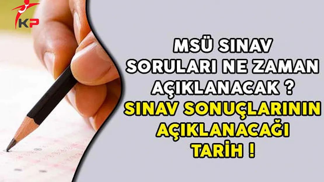 MSÜ Sınav Soruları Ne Zaman Açıklanacak? Sınav Sonuçlarının Açıklanacağı Tarih!