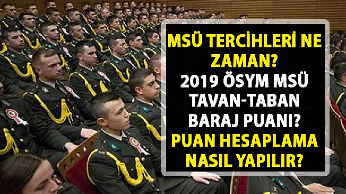 MSÜ taban-tavan ve baraj puanı açıklandı mı?
