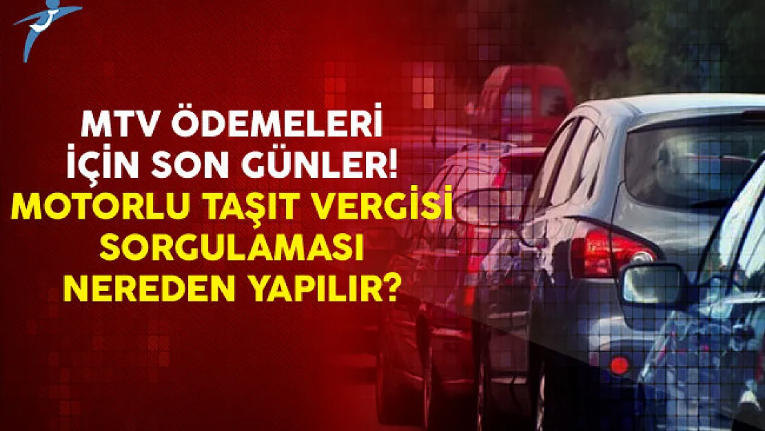 MTV Ödemeleri İçin Son Günler! Motorlu Taşıt Vergisi Sorgulaması Nereden Yapılır?