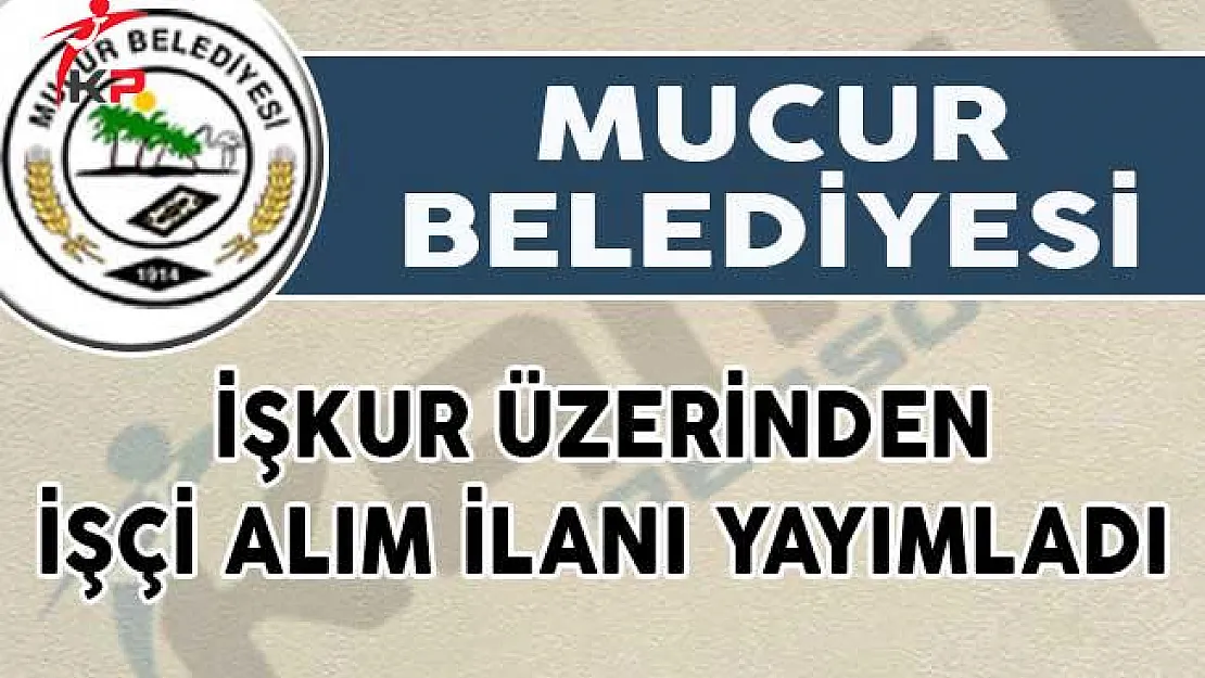 Mucur Belediyesi İŞKUR Üzerinden İşçi Alım İlanı Yayımladı!