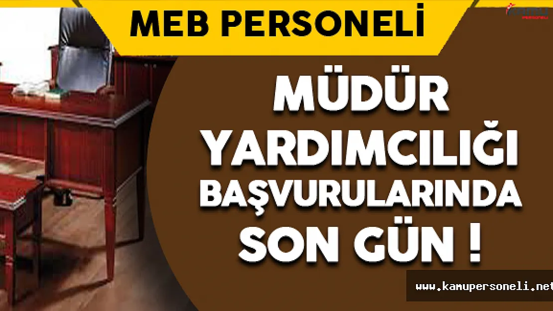 Müdür Yardımcılığı ve Müdür Başyardımcılığı Başvurularında Son Gün !