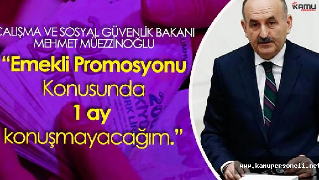 Müezzinoğlu : " Emekli Promosyonu Konusunda 1 Ay Konuşmayacağım"