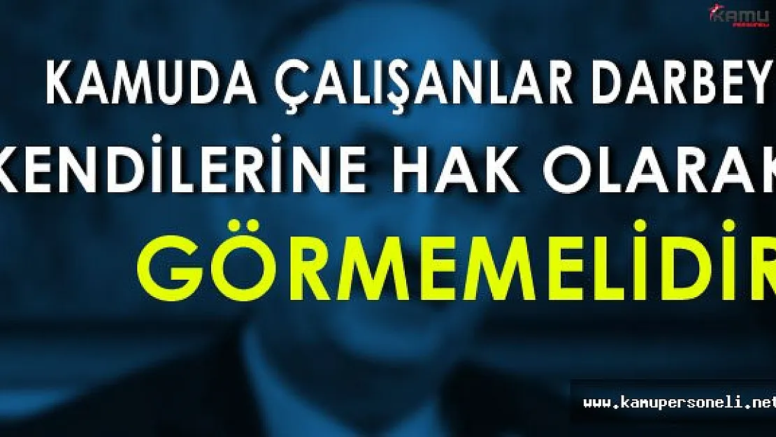 Müezzinoğlu: Kamuda Çalışanlar Darbe Girişimini Kendilerine Hak Olarak Görmemelidir