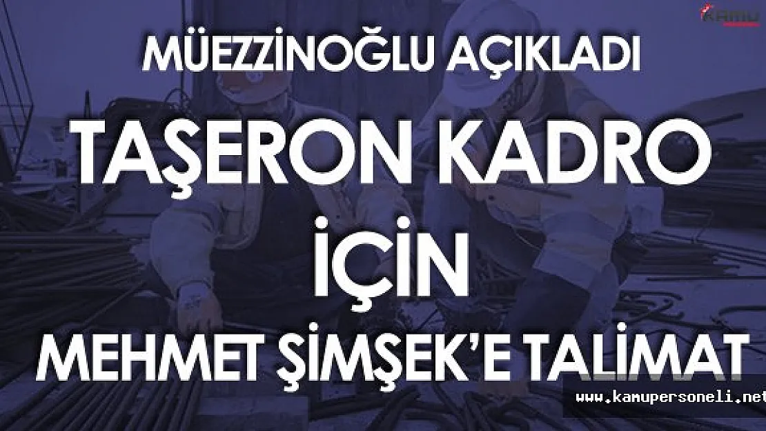 Müezzinoğlu'ndan Son Dakika Taşeron Kadro Açıklaması