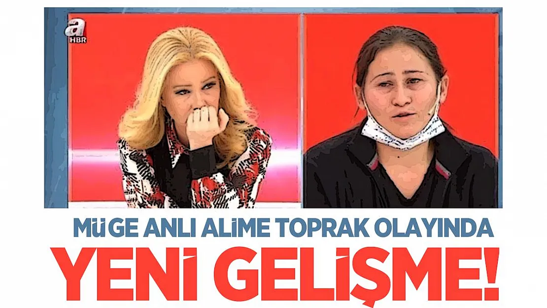 Müge Anlı Alime Toprak olayında yeni gelişme!