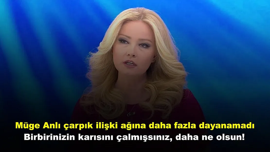 Müge Anlı çarpık ilişki ağına daha fazla dayanamadı: Birbirinizin karısını çalmışsınız, daha ne olsun