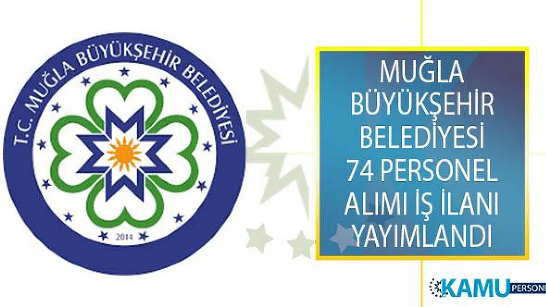 Muğla Büyükşehir Belediyesi 74 Personel Alımı İş İlanı Yayımlandı!