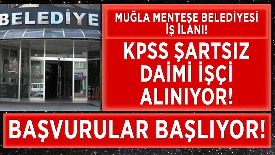 Muğla Menteşe Belediyesi daimi işçi alımı yapıyor! KPSS şartı yok!