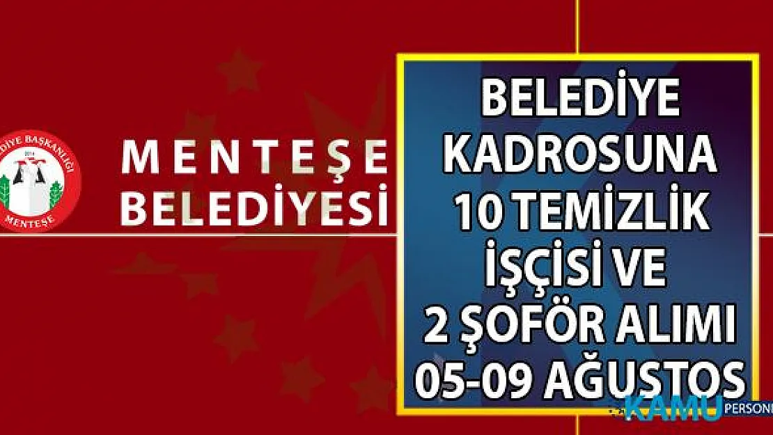 Muğla Menteşe Belediyesi kadrolu 12 temizlik işçisi ve kamyon şoförü alımı yapacaktır