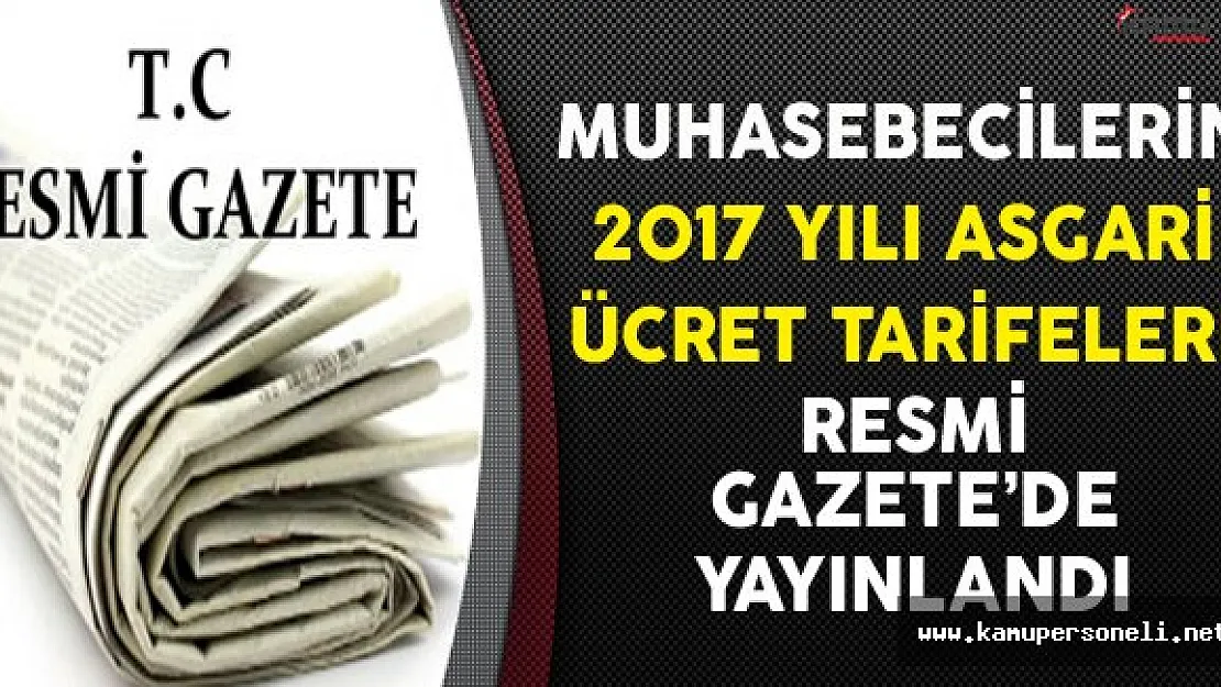 Muhasebecilerin 2017 Yılı Asgari Ücret Tarifeleri Resmi Gazete'de Yayınlandı