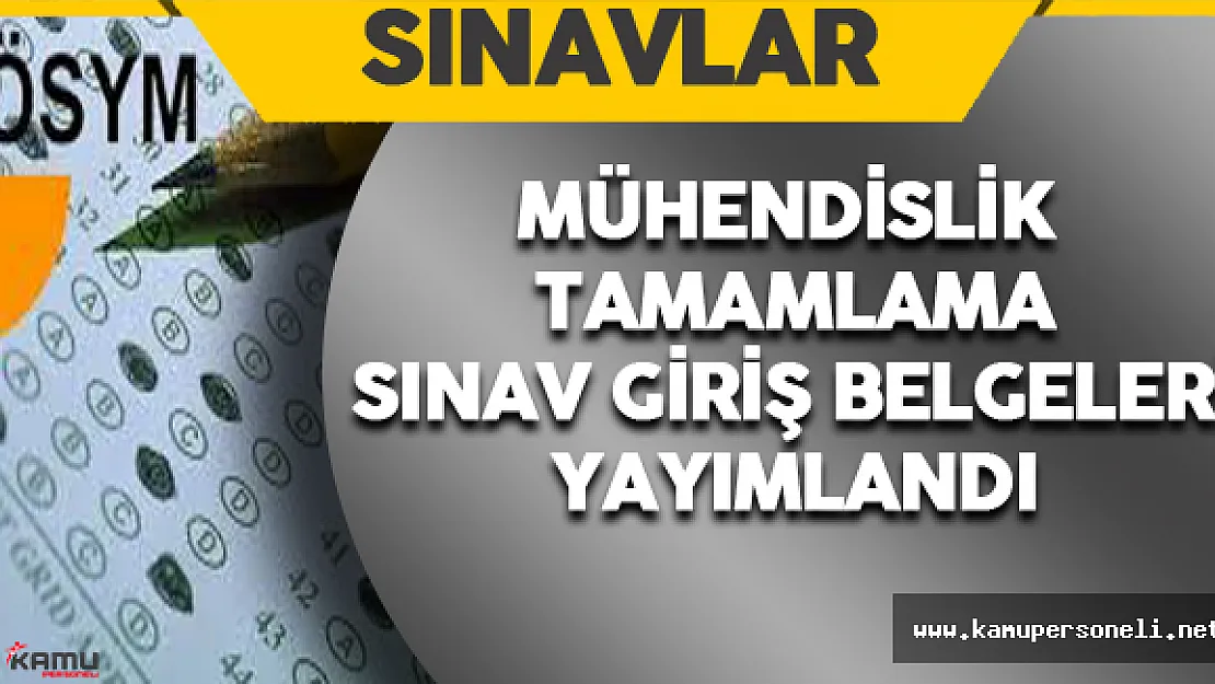 Mühendislik Tamamlama Sınavı Giriş Belgeleri Yayımlandı