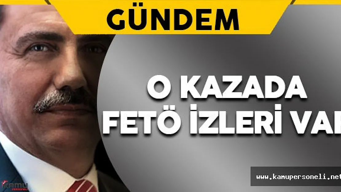 Muhsin Yazıcıoğlu'nun Kazasında FETÖ İzleri Var