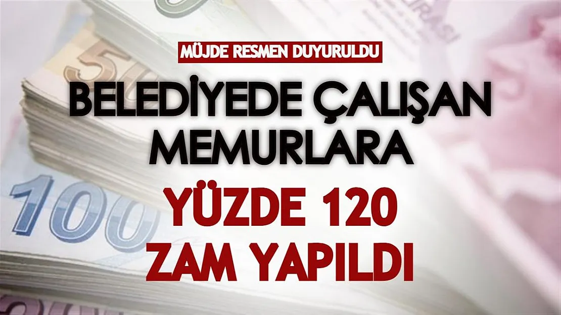 Müjde resmen duyuruldu! Belediyede çalışan memurlara yüzde 120 zam yapıldı