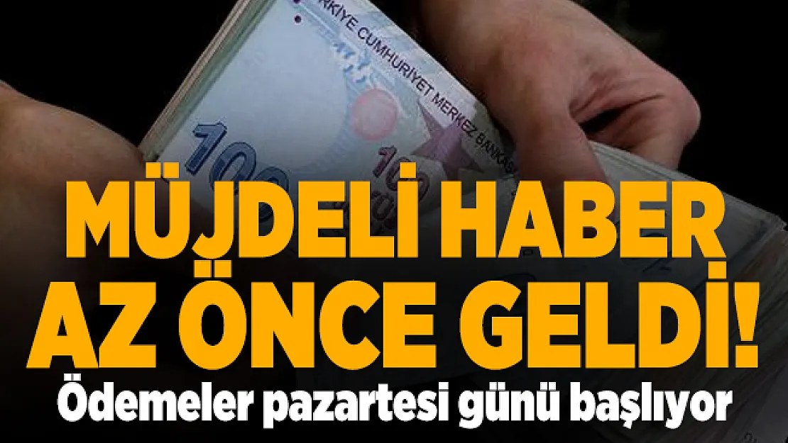 Müjdeli haber az önce geldi! Ödemeler pazartesi günü başlıyor