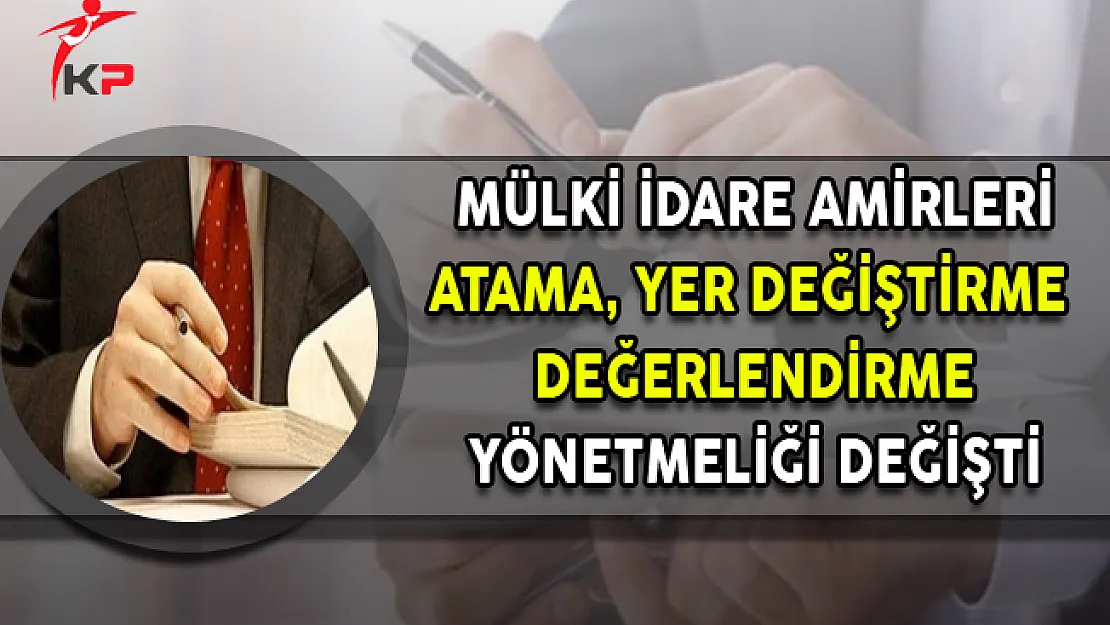 Mülki İdare Amirleri Atama ve Yer Değiştirme Yönetmeliği Değişti