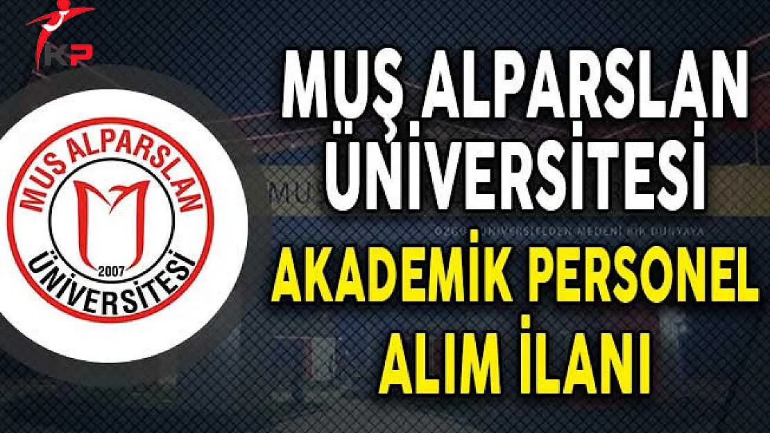 Muş Alparslan Üniversitesi Akademik Personel Alım İlanı!