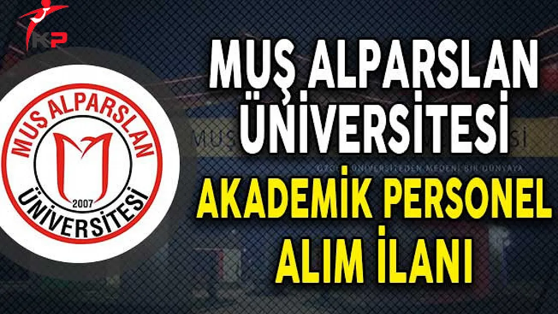 Muş Alparslan Üniversitesi Akademik Personel Alım İlanı Yayımladı!