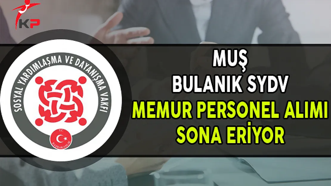 Muş Bulanık SYDV Memur Personel Alımı Başvurularında Son Gün