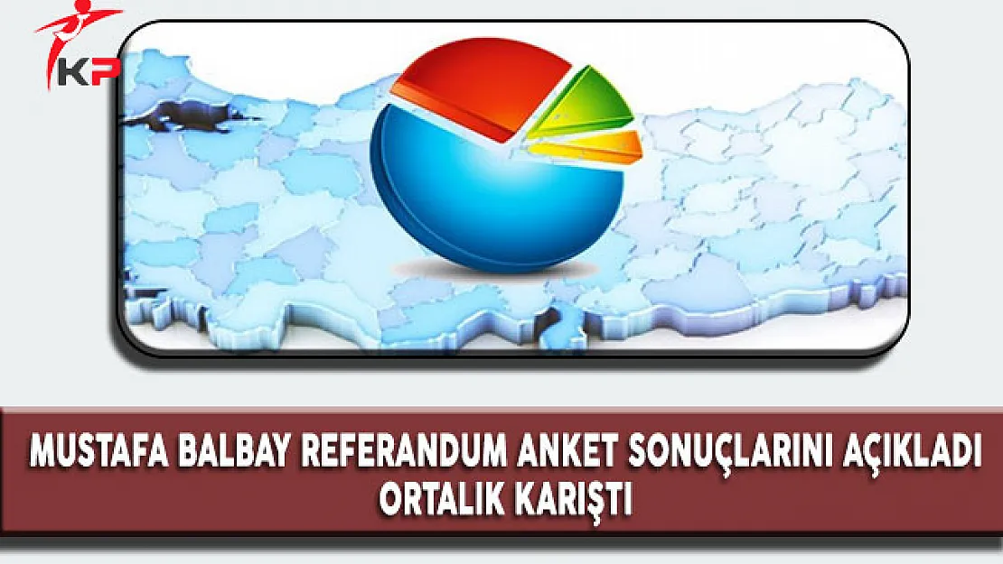 Mustafa Balbay Referandum Anket Sonuçlarını Açıkladı, Ortalık Karıştı