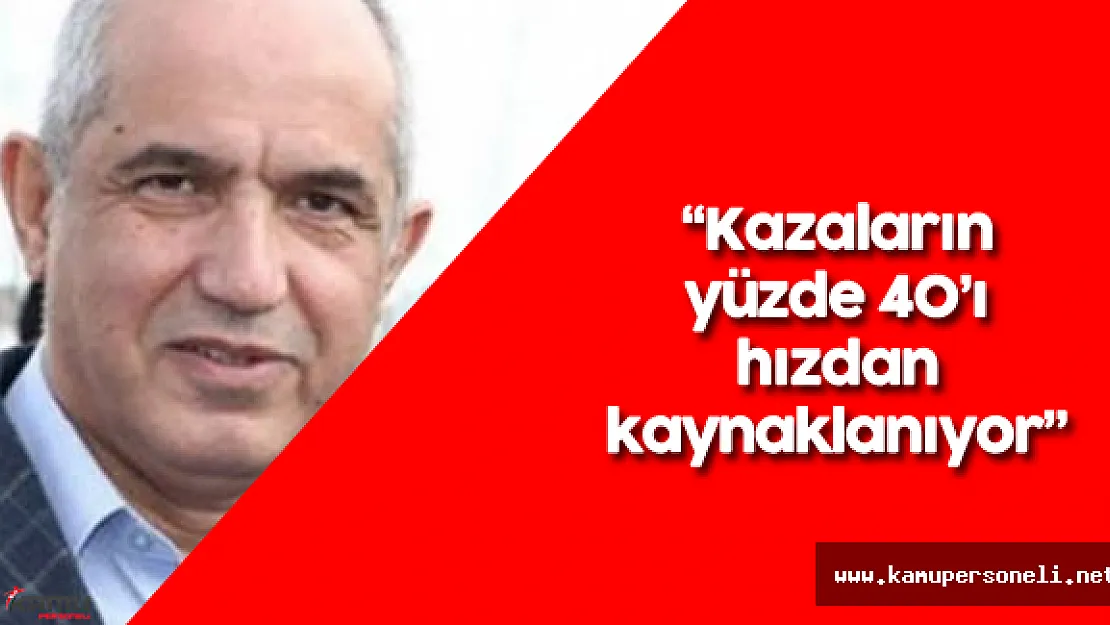 Mustafa Ilıcalı: " Trafik Kazalarının Yüzde 40'ı Hız Kaynaklı"