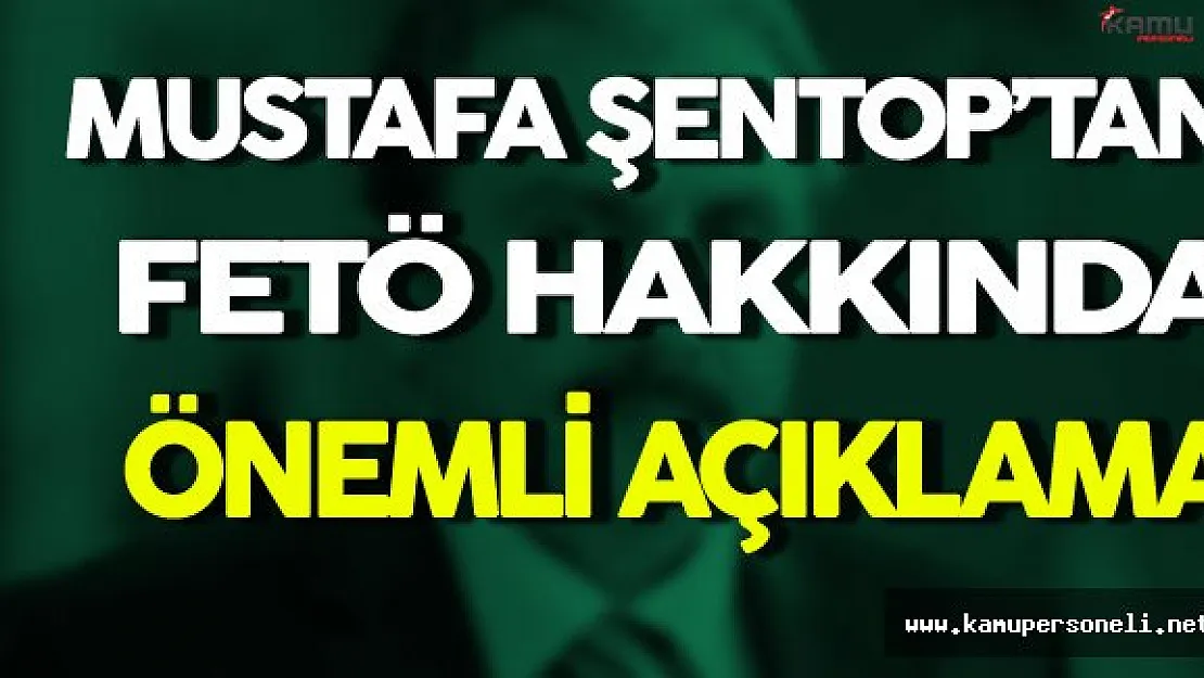 Mustafa Şentop'tan FETÖ Hakkında Önemli Açıklama