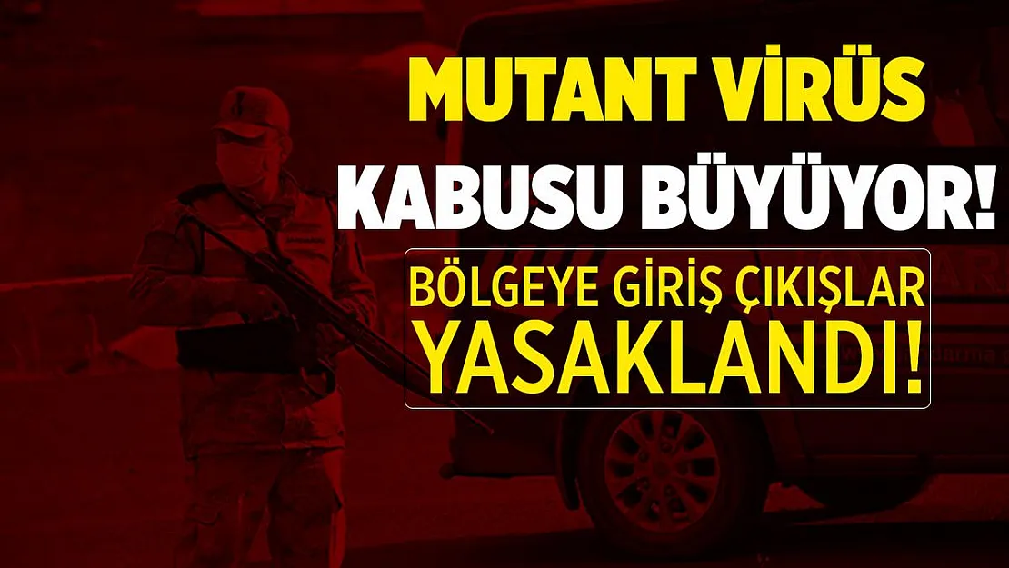 Mustasyonlu koronavirüs kabusu büyümeye devam ediyor! Giriş çıkışlar yasaklandı!
