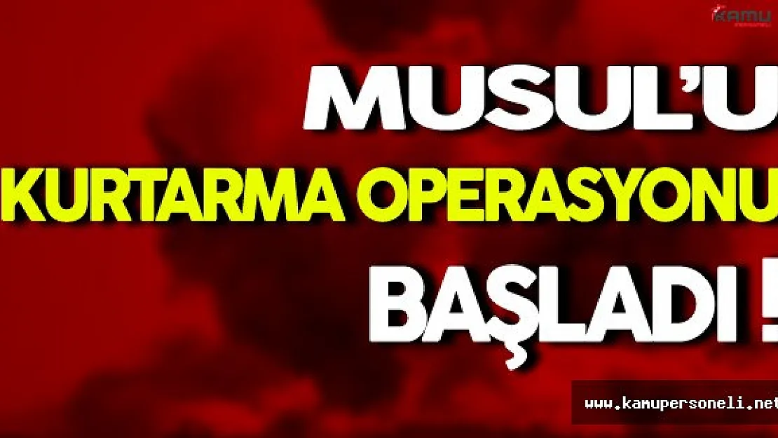 Musul'u Kurtarma Operasyonu Başladı