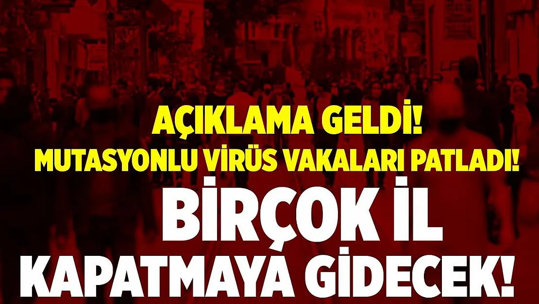 Mutasyon virüs vakaları patladı! Birçok şehir yeniden kapatmaya gidiyor!
