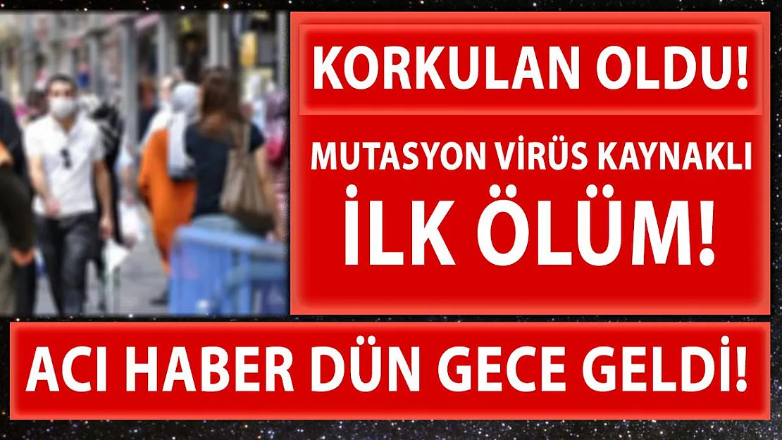 Mutasyonlu virüse ilişkin ilk kötü haber dün gece geldi!