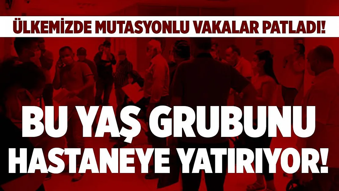 Mutasyonlu virüsle birlikte ülkemizde vakalar patladı! Virüsün yeni hedefi belli oldu!