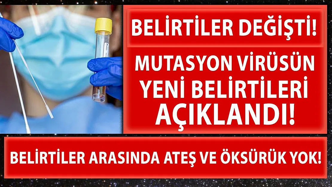 Mutasyonun yeni belirtileri açıklandı! Belirtiler arasında ateş ve öksürük yok!