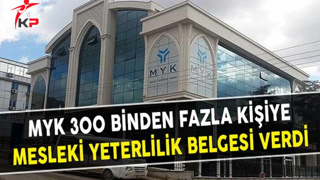 MYK 300 Binden Fazla Kişiye Mesleki Yeterlilik Belgesi Verdi