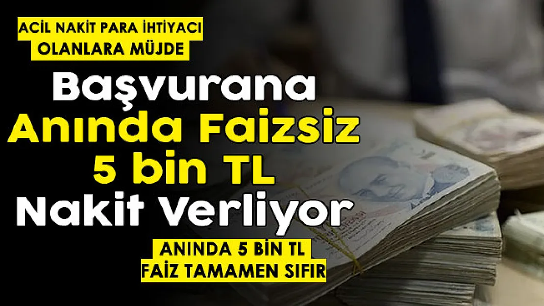 Nakit Para ihtiyacı olanlara müjde! Başvuru yapana anında faizsiz 5 bin lira veriliyor