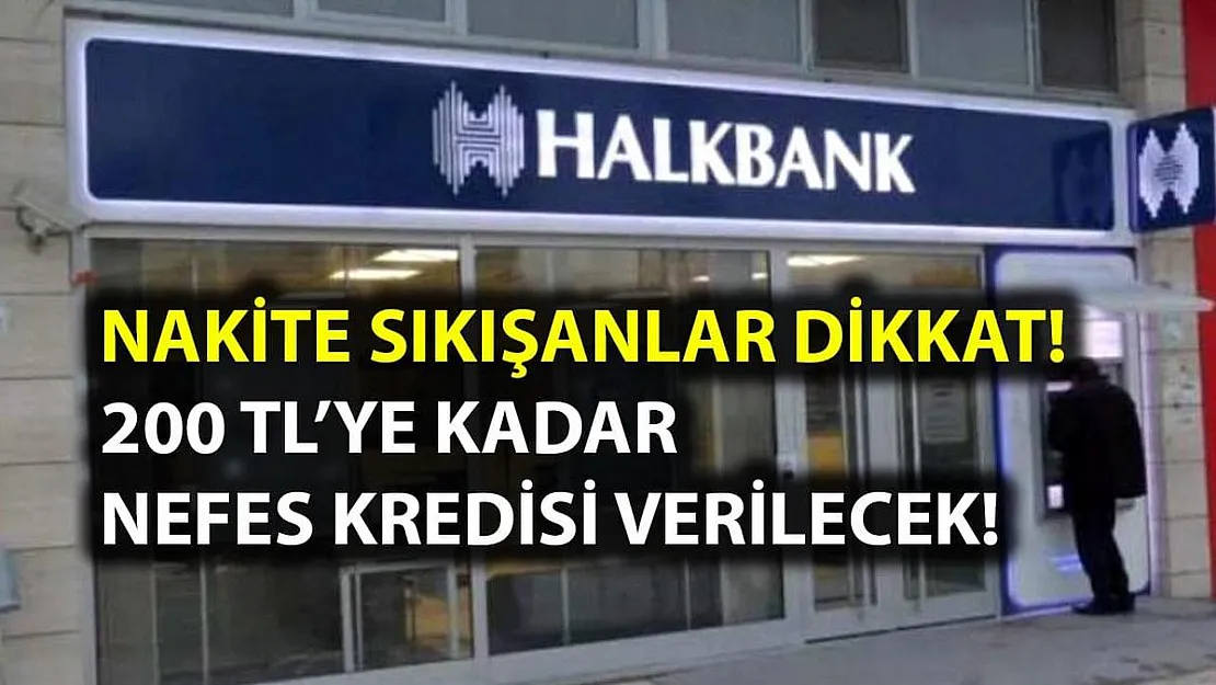 Nakit sıkıntısı çekenler dikkat! Halkbank 50-200 Bin TL arasında nefes kredisi verecek!