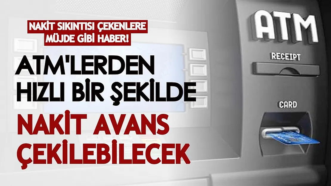 Nakit sıkıntısı çekenlere müjde gibi haber! ATM'lerden hızlı bir şekilde nakit avans çekilebiliyor