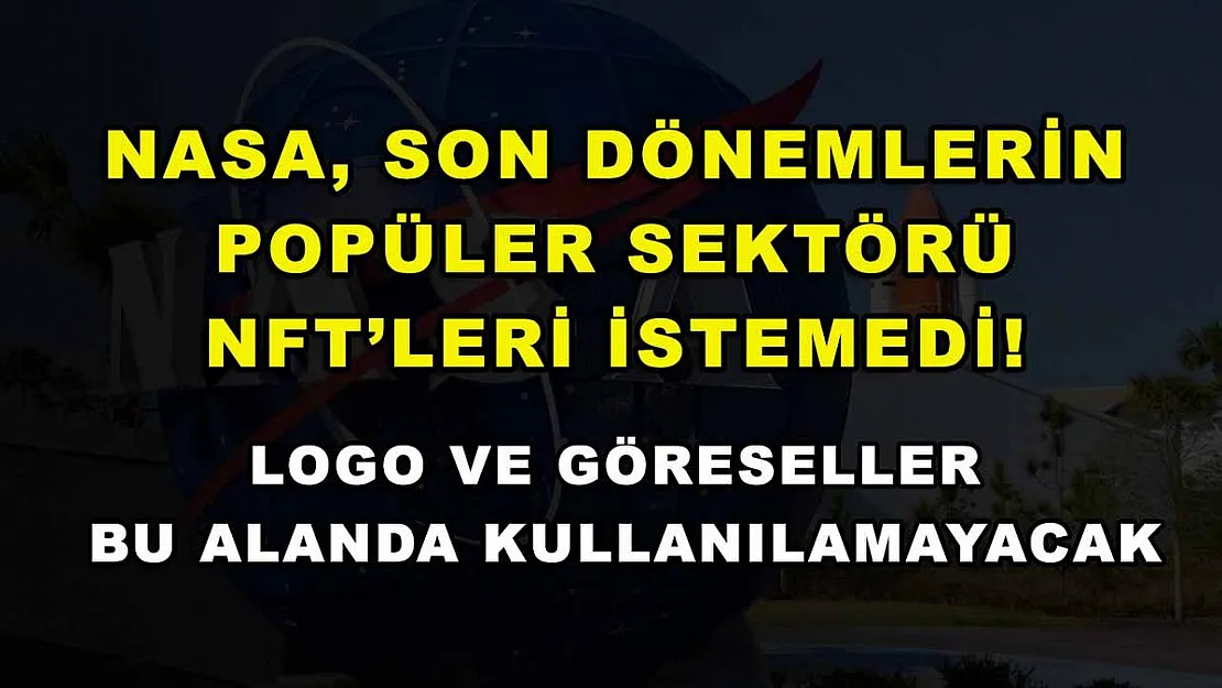 NASA, son dönemlerin popüler sektörü NFT'leri istemedi! Logo ve göreseller bu alanda kullanılamayacak