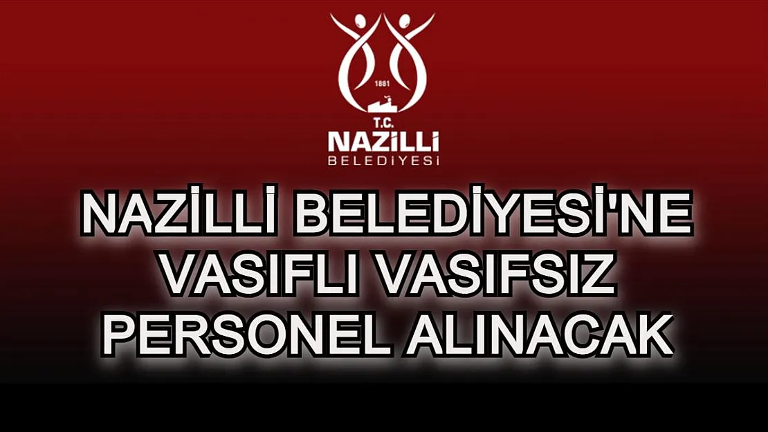Nazilli Belediyesi en az ilkokul mezunu personel alımı yapacak! SON BAŞVURULAR 26 TEMMUZ'DA