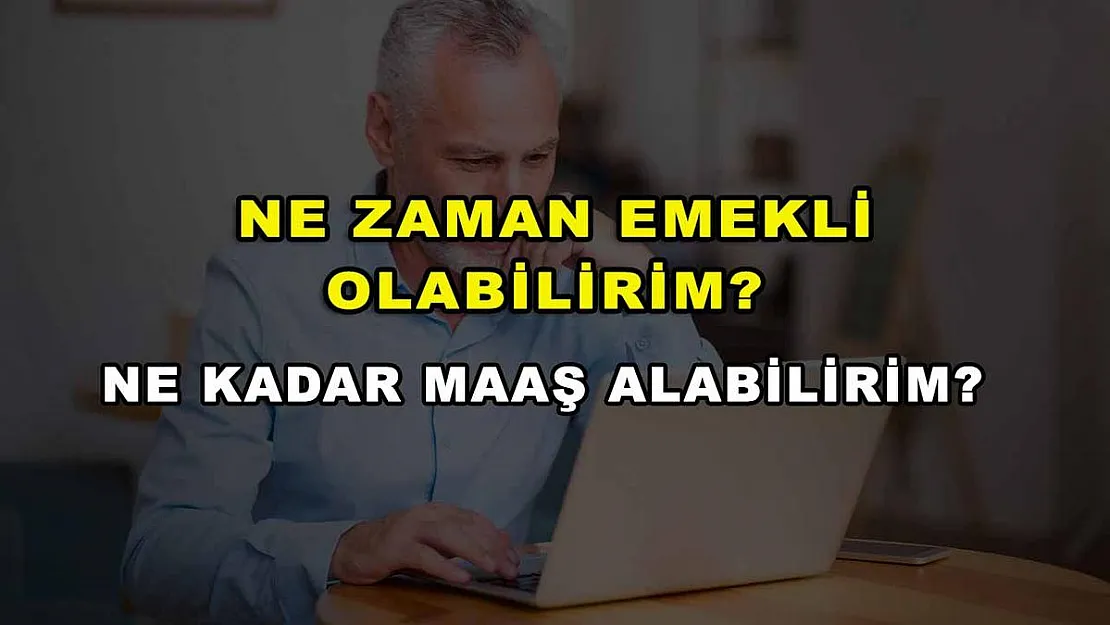 Ne Zaman Emekli Olabilirim? Ne Kadar Maaş Alabilirim?