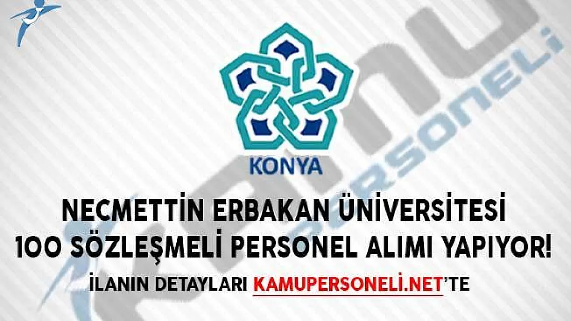 Necmettin Erbakan Üniversitesi 100 Sözleşmeli Personel Alımı Yapıyor!