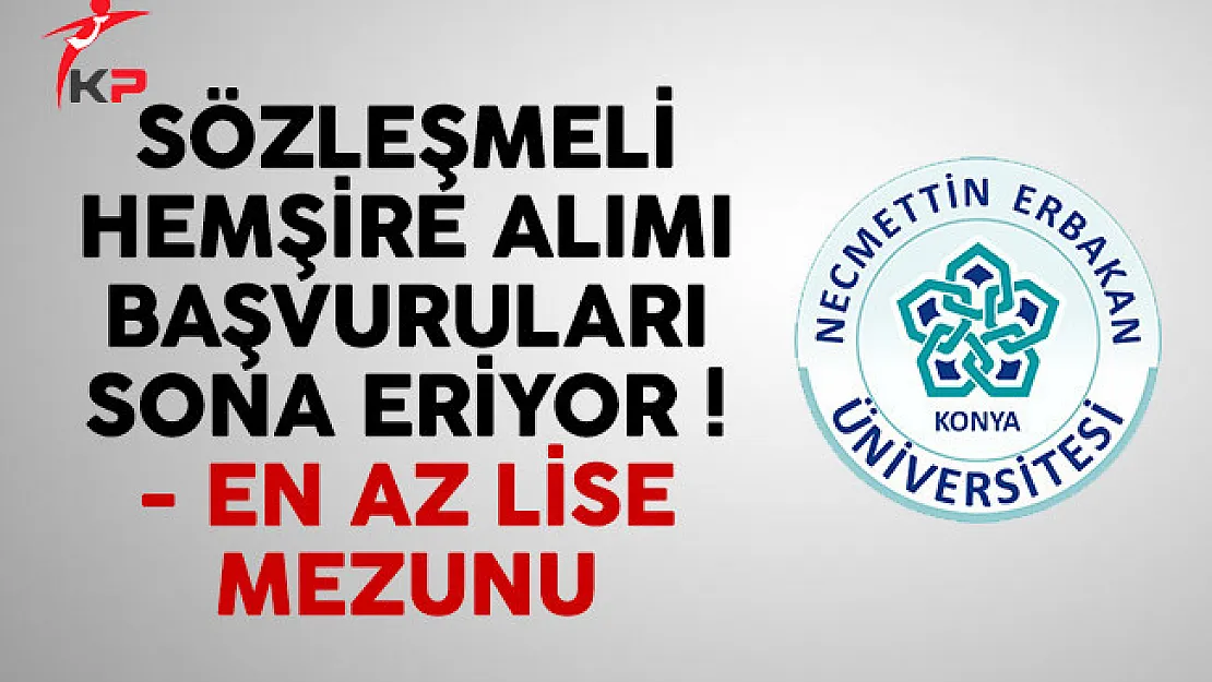 Necmettin Erbakan Üniversitesi en az lise mezunu hemşire alımı başvuruları sona eriyor