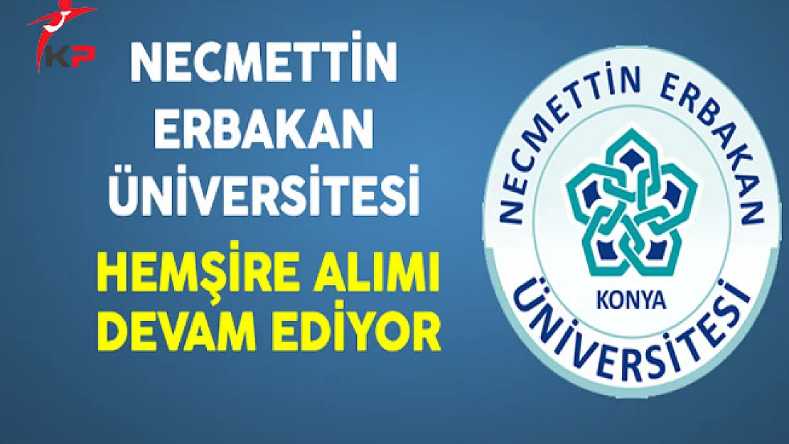 Necmettin Erbakan Üniversitesi En Az Lise Mezunu Sözleşmeli Hemşire Alımı Devam Ediyor