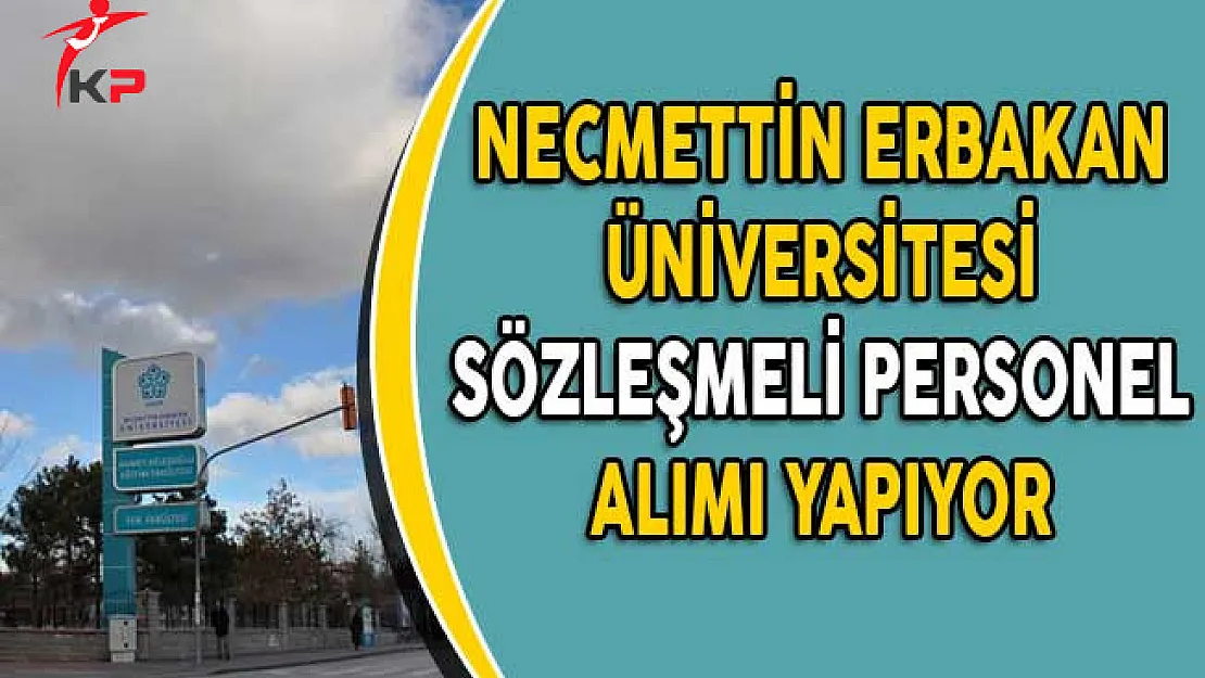 Necmettin Erbakan Üniversitesi Sözleşmeli Personel Alım İlanı Yayımladı