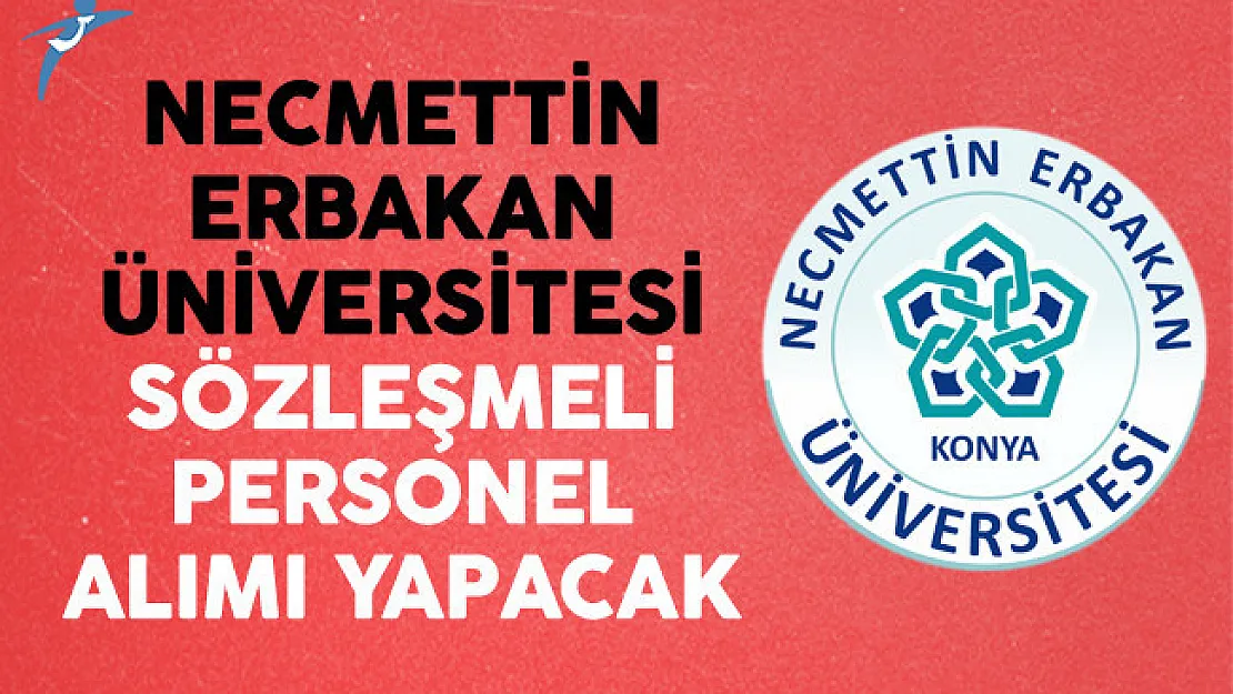 Necmettin Erbakan Üniversitesi Sözleşmeli Personel Alımı Yapacak