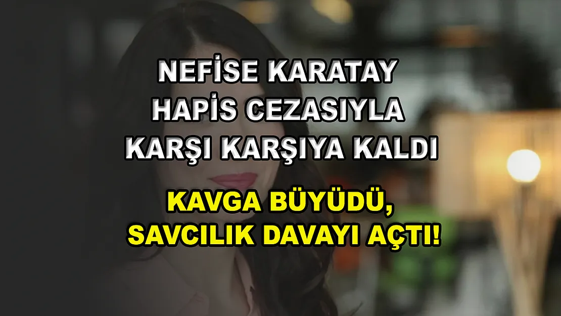 Nefise Karatay hapis cezasıyla karşı karşıya kaldı! Kavga büyüdü, savcılık davayı açtı!