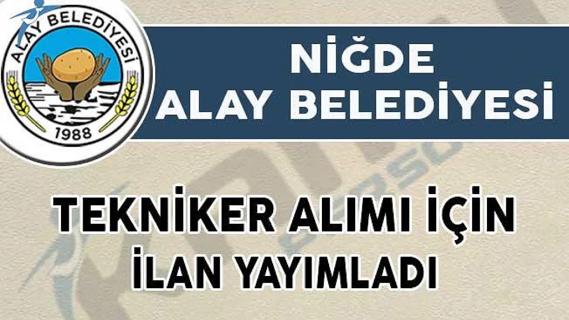 Niğde Alay Belediyesi Tekniker Alımı İçin İlan Yayımladı!